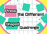 Press the different Shaped Quadrangle