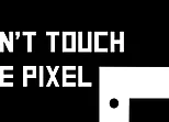 Dont Touch the Pixel