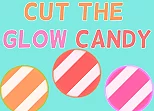 Cut The Glow Candy