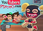 Youtubers Psycho Fan