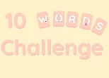 10 Words Challenge