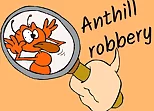 Anthill robbery